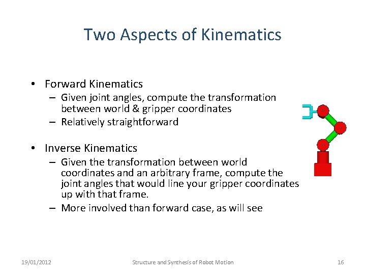 Two Aspects of Kinematics • Forward Kinematics – Given joint angles, compute the transformation