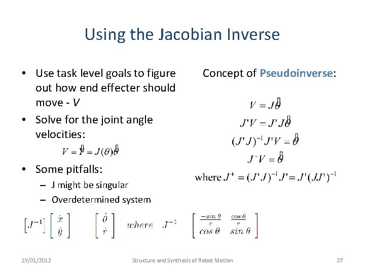 Using the Jacobian Inverse • Use task level goals to figure out how end