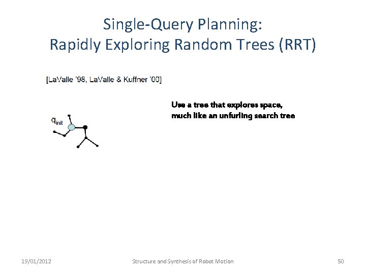 Single-Query Planning: Rapidly Exploring Random Trees (RRT) Use a tree that explores space, much