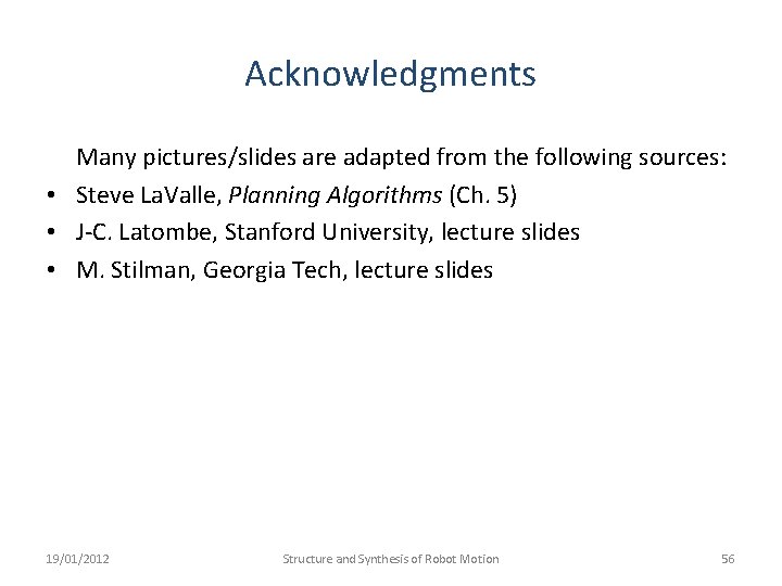 Acknowledgments Many pictures/slides are adapted from the following sources: • Steve La. Valle, Planning