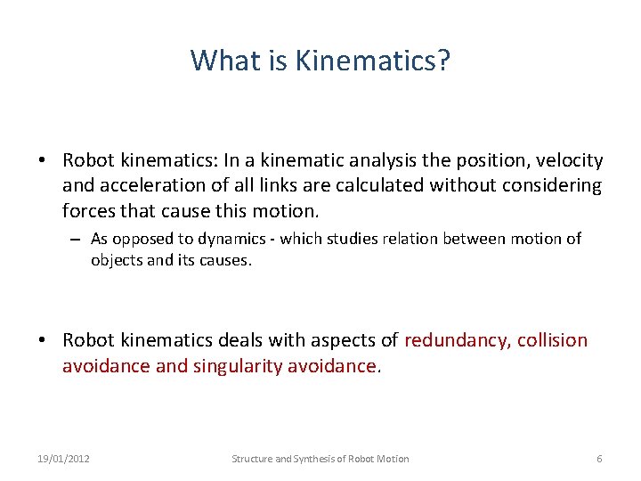 What is Kinematics? • Robot kinematics: In a kinematic analysis the position, velocity and