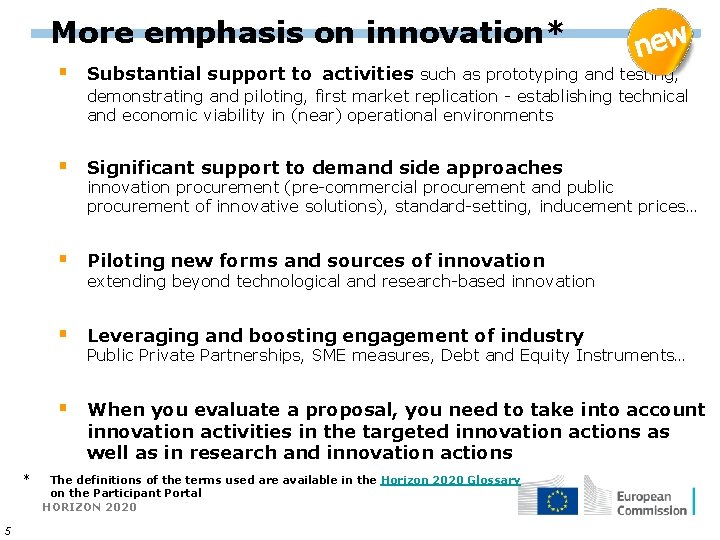 More emphasis on innovation* § Substantial support to activities such as prototyping and testing,