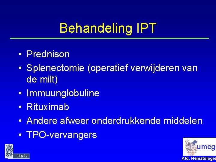 Behandeling IPT • Prednison • Splenectomie (operatief verwijderen van de milt) • Immuunglobuline •
