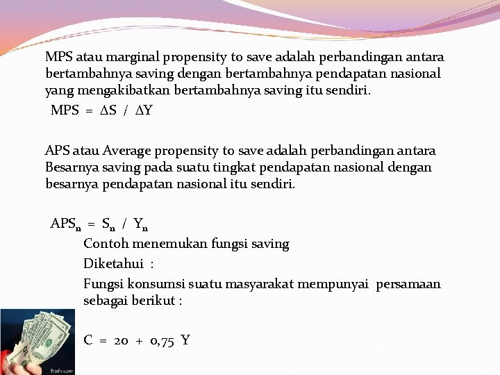 MPS atau marginal propensity to save adalah perbandingan antara bertambahnya saving dengan bertambahnya pendapatan