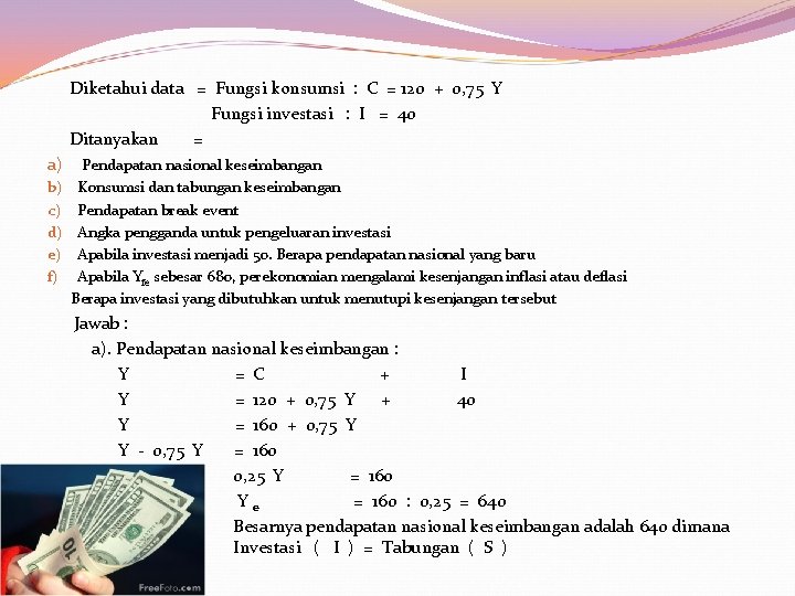  Diketahui data = Fungsi konsumsi : C = 120 + 0, 75 Y