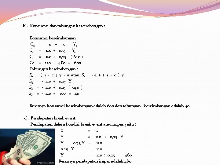  b). Konsumsi dan tabungan keseimbangan : Konsumsi keseimbangan : Ce = a +