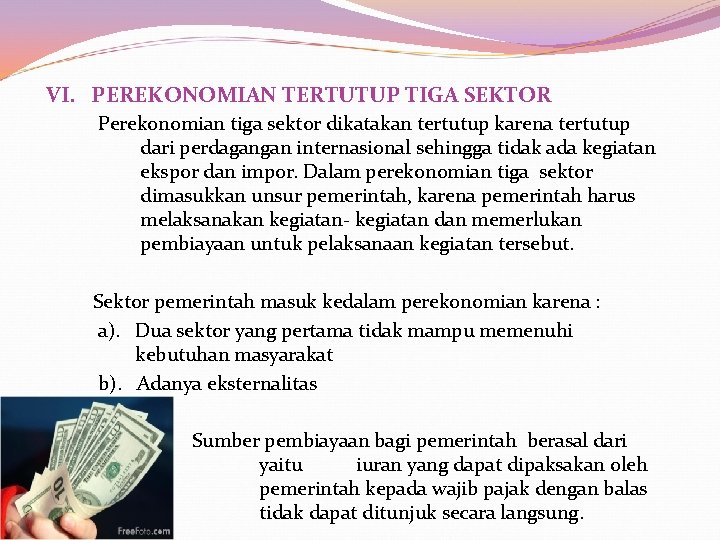 VI. PEREKONOMIAN TERTUTUP TIGA SEKTOR Perekonomian tiga sektor dikatakan tertutup karena tertutup dari perdagangan