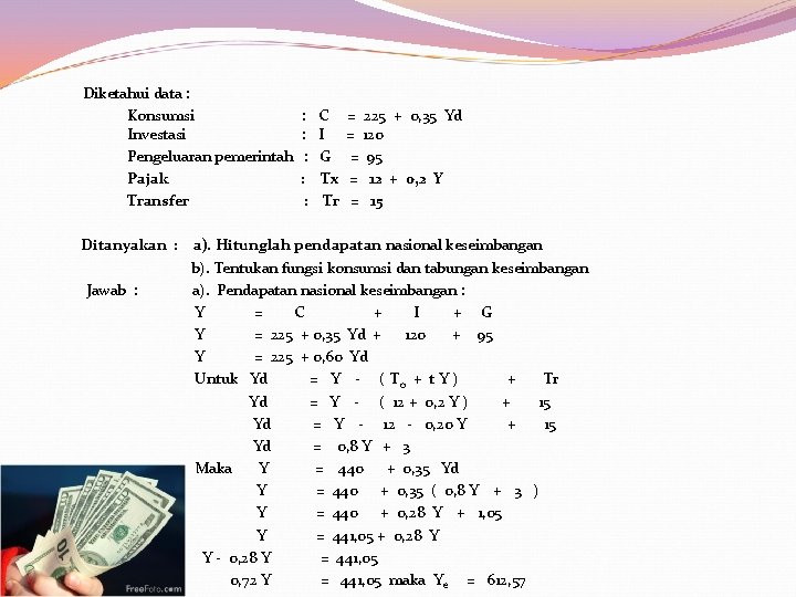  Diketahui data : Konsumsi : C = 225 + 0, 35 Yd Investasi