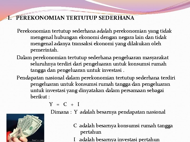  I. PEREKONOMIAN TERTUTUP SEDERHANA Perekonomian tertutup sederhana adalah perekonomian yang tidak mengenal hubungan