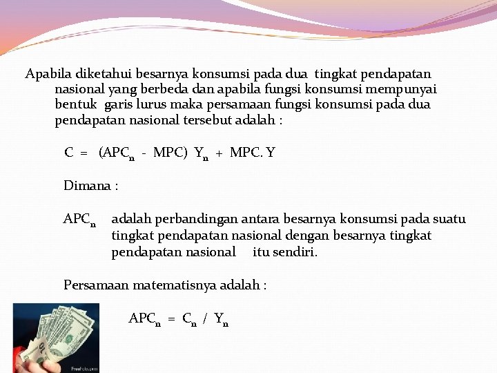  Apabila diketahui besarnya konsumsi pada dua tingkat pendapatan nasional yang berbeda dan apabila