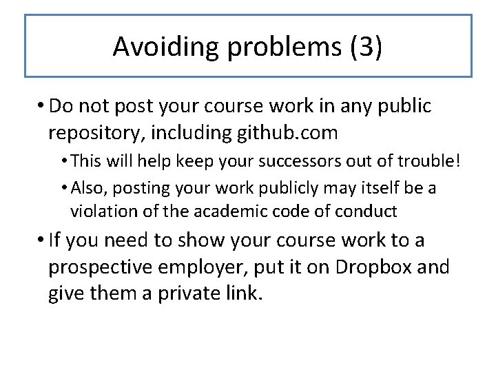 Avoiding problems (3) • Do not post your course work in any public repository,