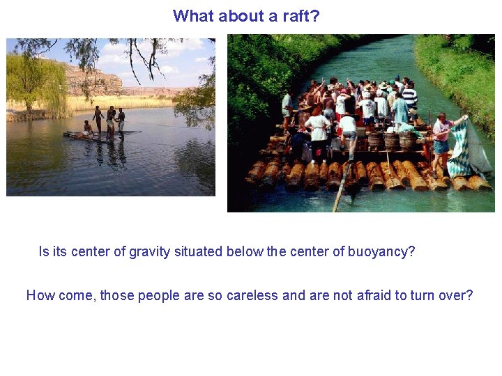 What about a raft? Is its center of gravity situated below the center of
