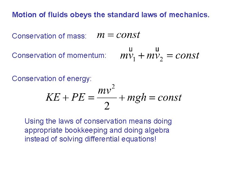 Motion of fluids obeys the standard laws of mechanics. Conservation of mass: Conservation of