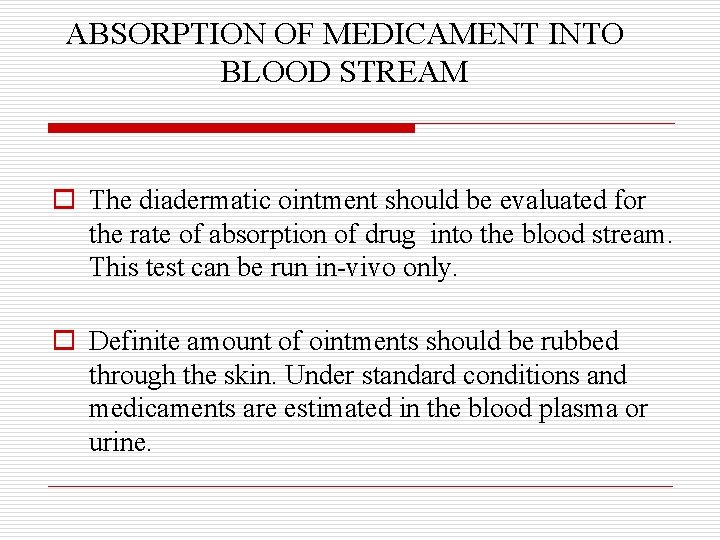 ABSORPTION OF MEDICAMENT INTO BLOOD STREAM o The diadermatic ointment should be evaluated for
