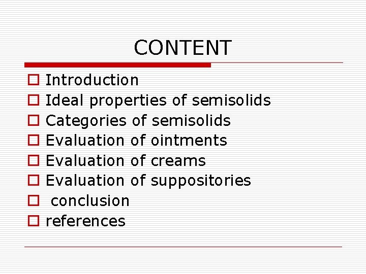 CONTENT o o o o Introduction Ideal properties of semisolids Categories of semisolids Evaluation