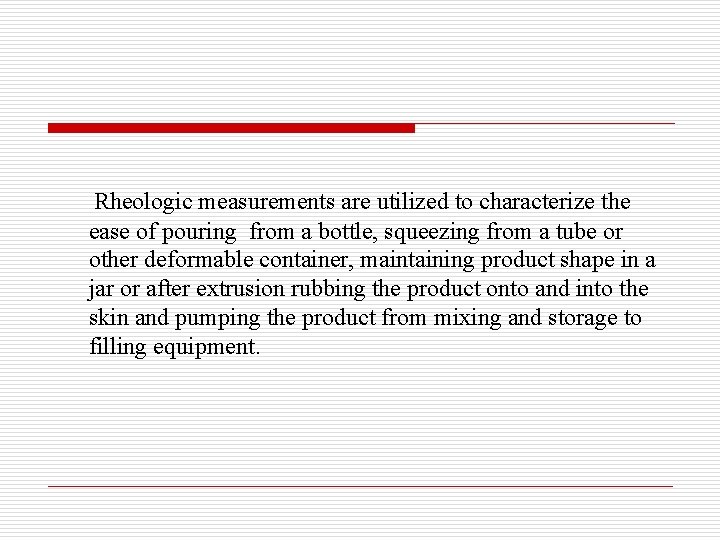 Rheologic measurements are utilized to characterize the ease of pouring from a bottle, squeezing