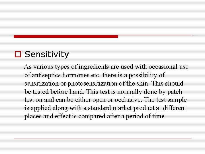 o Sensitivity As various types of ingredients are used with occasional use of antiseptics