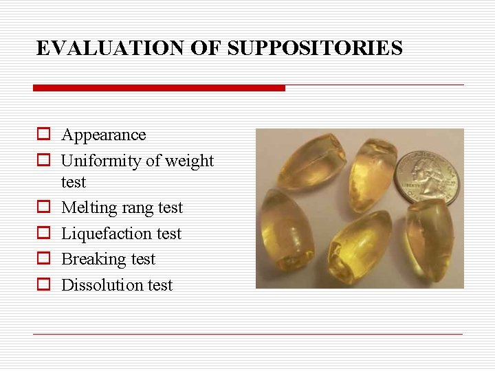 EVALUATION OF SUPPOSITORIES o Appearance o Uniformity of weight test o Melting rang test