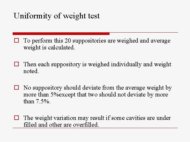 Uniformity of weight test o To perform this 20 suppositories are weighed and average