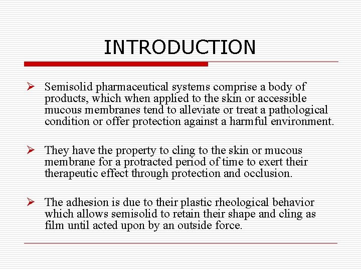 INTRODUCTION Ø Semisolid pharmaceutical systems comprise a body of products, which when applied to