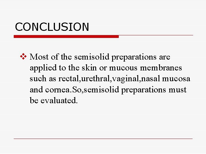 CONCLUSION v Most of the semisolid preparations are applied to the skin or mucous