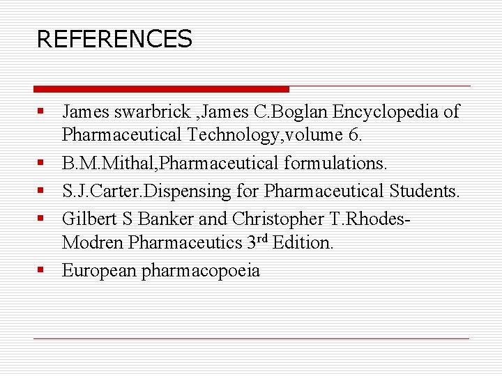 REFERENCES § James swarbrick , James C. Boglan Encyclopedia of Pharmaceutical Technology, volume 6.