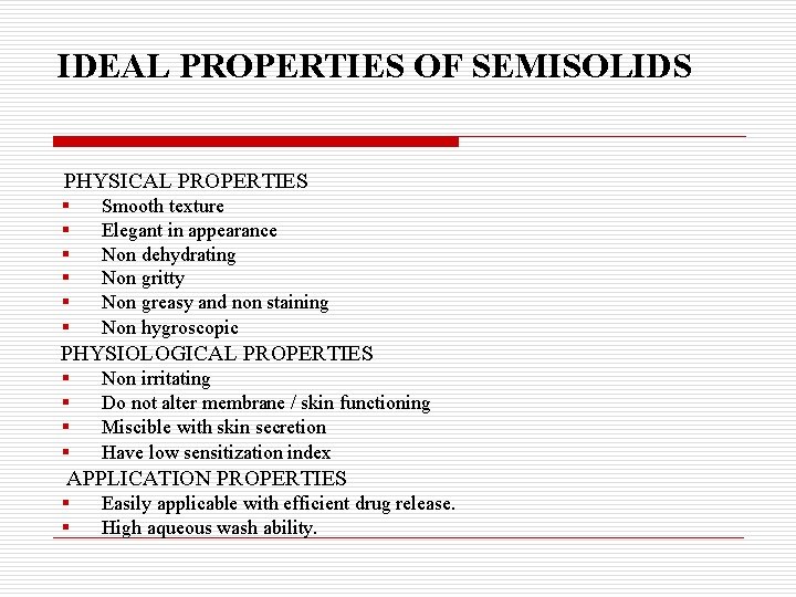 IDEAL PROPERTIES OF SEMISOLIDS PHYSICAL PROPERTIES § § § Smooth texture Elegant in appearance