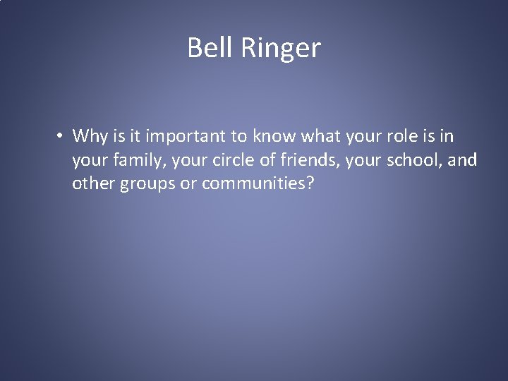 Bell Ringer • Why is it important to know what your role is in