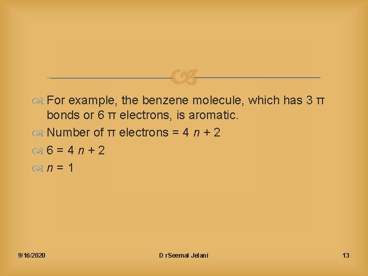  For example, the benzene molecule, which has 3 π bonds or 6 π