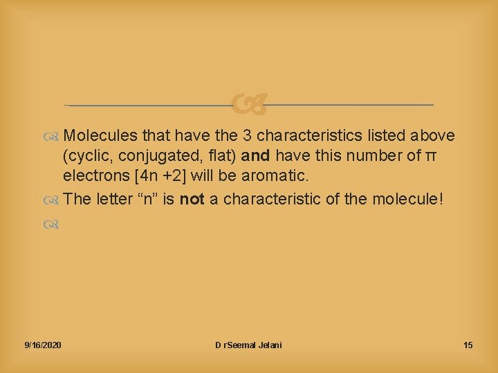  Molecules that have the 3 characteristics listed above (cyclic, conjugated, flat) and have