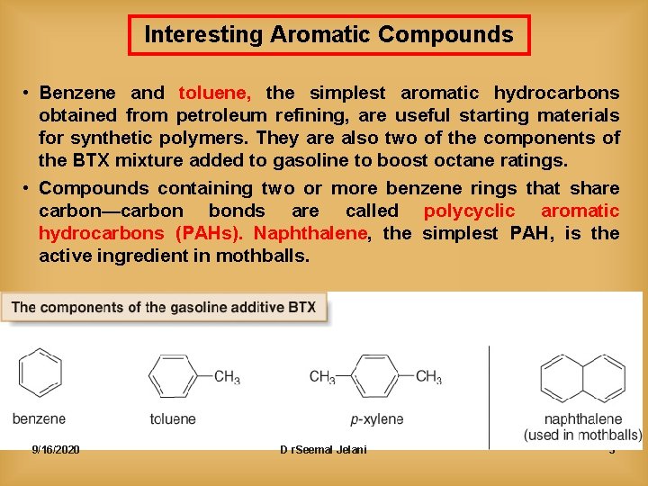 Interesting Aromatic Compounds • Benzene and toluene, the simplest aromatic hydrocarbons obtained from petroleum