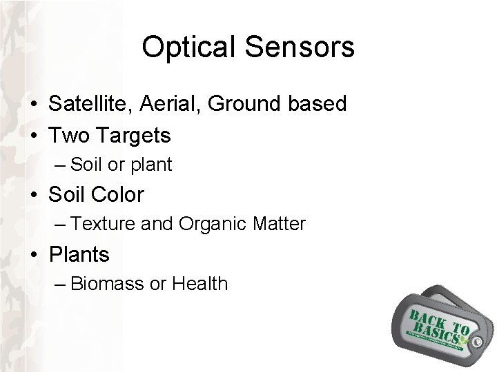 Optical Sensors • Satellite, Aerial, Ground based • Two Targets – Soil or plant Optical Sensors • Satellite, Aerial, Ground based • Two Targets – Soil or plant