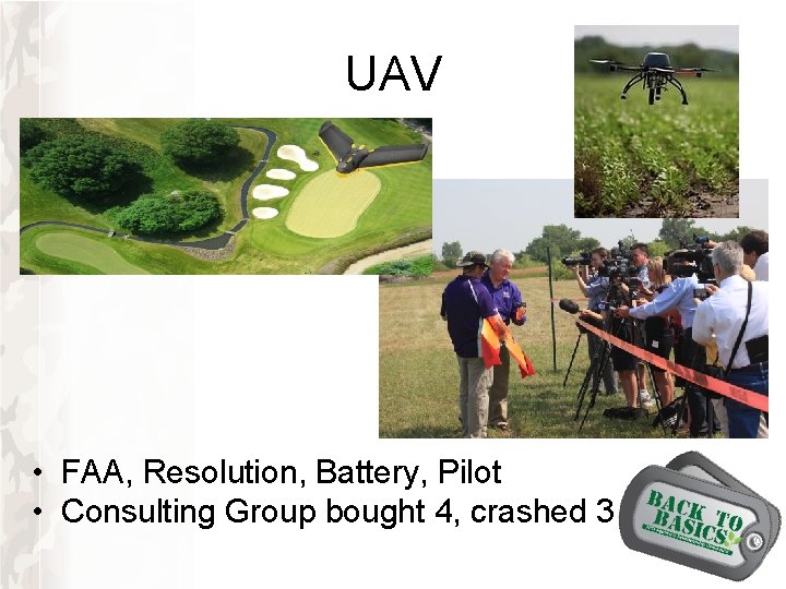 UAV • FAA, Resolution, Battery, Pilot • Consulting Group bought 4, crashed 3 UAV • FAA, Resolution, Battery, Pilot • Consulting Group bought 4, crashed 3