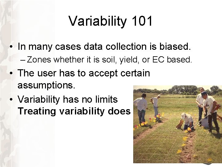 Variability 101 • In many cases data collection is biased. – Zones whether it Variability 101 • In many cases data collection is biased. – Zones whether it