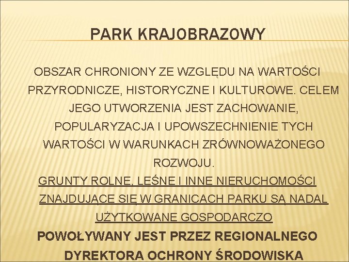 PARK KRAJOBRAZOWY OBSZAR CHRONIONY ZE WZGLĘDU NA WARTOŚCI PRZYRODNICZE, HISTORYCZNE I KULTUROWE. CELEM JEGO