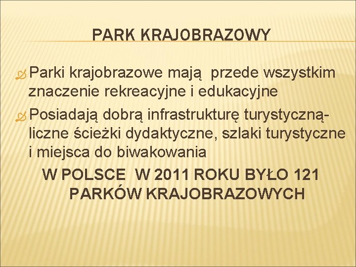 PARK KRAJOBRAZOWY Parki krajobrazowe mają przede wszystkim znaczenie rekreacyjne i edukacyjne Posiadają dobrą infrastrukturę