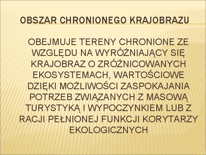 OBSZAR CHRONIONEGO KRAJOBRAZU OBEJMUJE TERENY CHRONIONE ZE WZGLĘDU NA WYRÓŻNIAJĄCY SIĘ KRAJOBRAZ O ZRÓŻNICOWANYCH