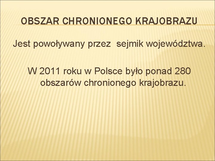 OBSZAR CHRONIONEGO KRAJOBRAZU Jest powoływany przez sejmik województwa. W 2011 roku w Polsce było