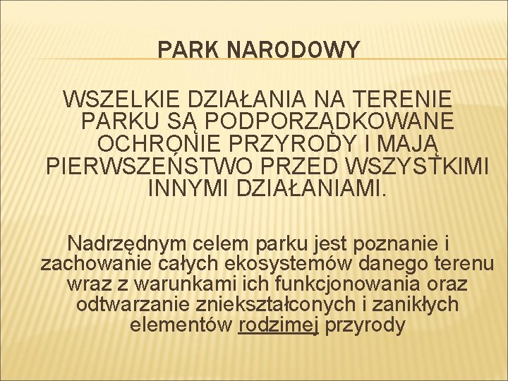 PARK NARODOWY WSZELKIE DZIAŁANIA NA TERENIE PARKU SĄ PODPORZĄDKOWANE OCHRONIE PRZYRODY I MAJĄ PIERWSZEŃSTWO