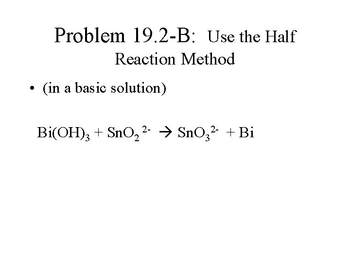 Problem 19. 2 -B: Use the Half Reaction Method • (in a basic solution)
