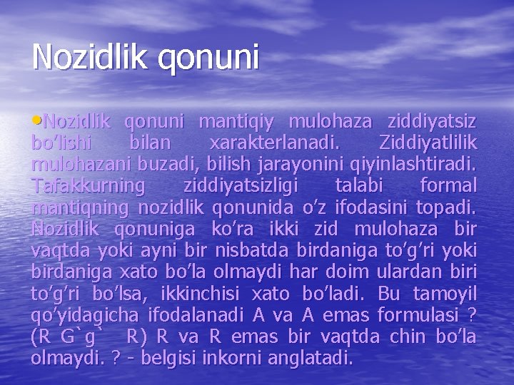 Nozidlik qonuni • Nozidlik qonuni mantiqiy mulohaza ziddiyatsiz bo’lishi bilan xaraktеrlanadi. Ziddiyatlilik mulohazani buzadi,