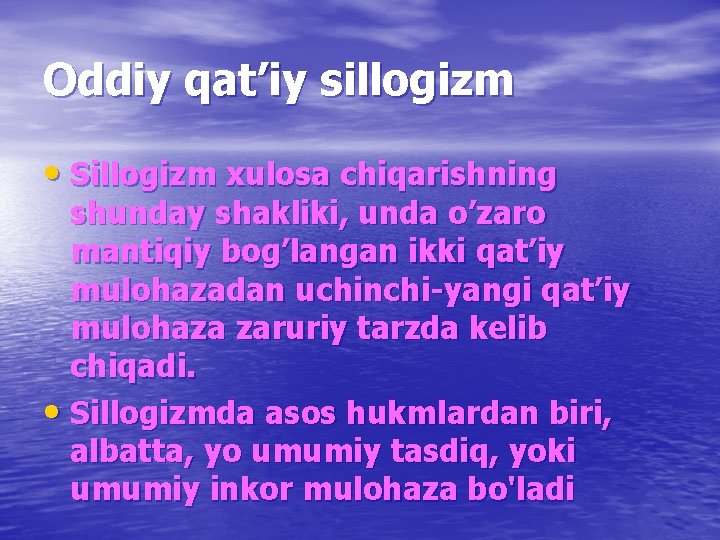 Oddiy qat’iy sillogizm • Sillogizm xulosa chiqarishning shunday shakliki, unda o’zaro mantiqiy bog’langan ikki