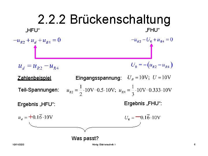 2. 2. 2 Brückenschaltung „FHU“ „HFU“ Zahlenbeispiel Eingangsspannung: Teil-Spannungen: Ergebnis „FHU“: Ergebnis „HFU“: Was