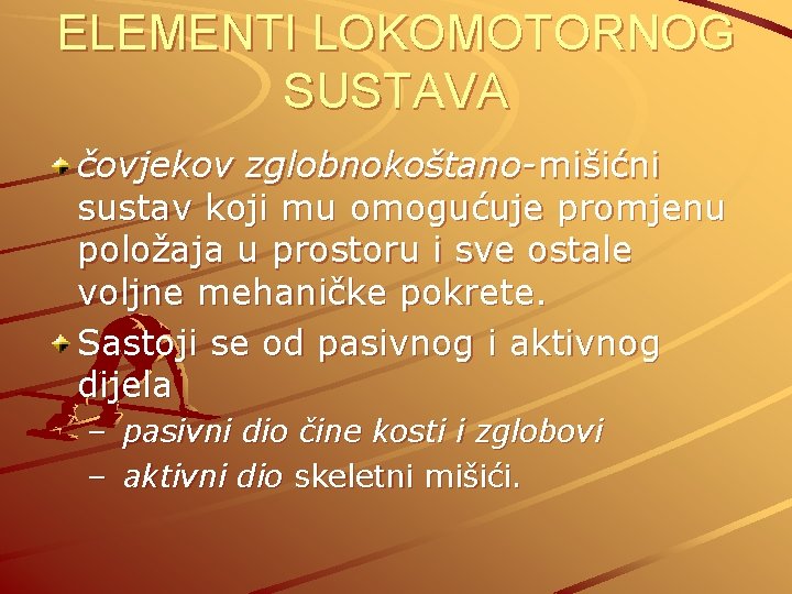 ELEMENTI LOKOMOTORNOG SUSTAVA čovjekov zglobnokoštano-mišićni sustav koji mu omogućuje promjenu položaja u prostoru i