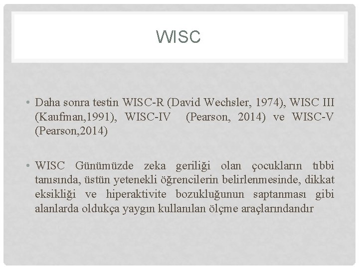 WISC • Daha sonra testin WISC-R (David Wechsler, 1974), WISC III (Kaufman, 1991), WISC-IV