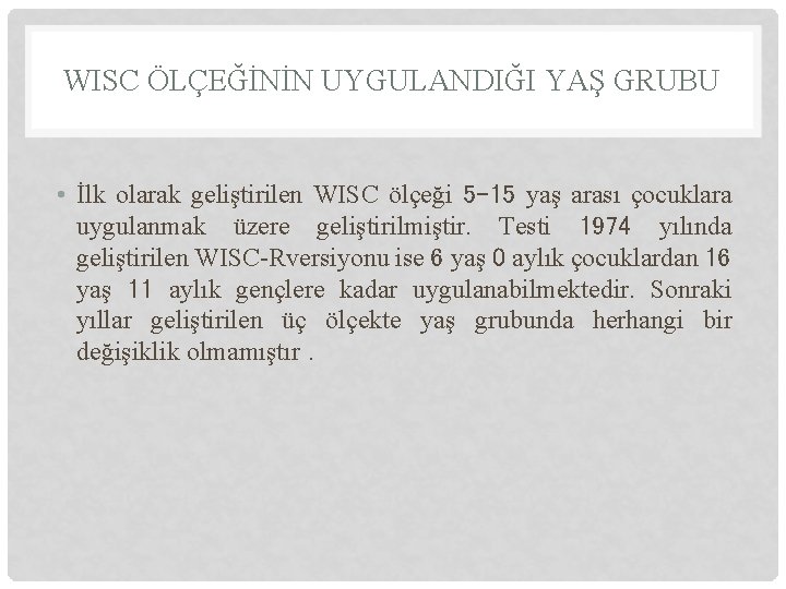 WISC ÖLÇEĞİNİN UYGULANDIĞI YAŞ GRUBU • İlk olarak geliştirilen WISC ölçeği 5 -15 yaş