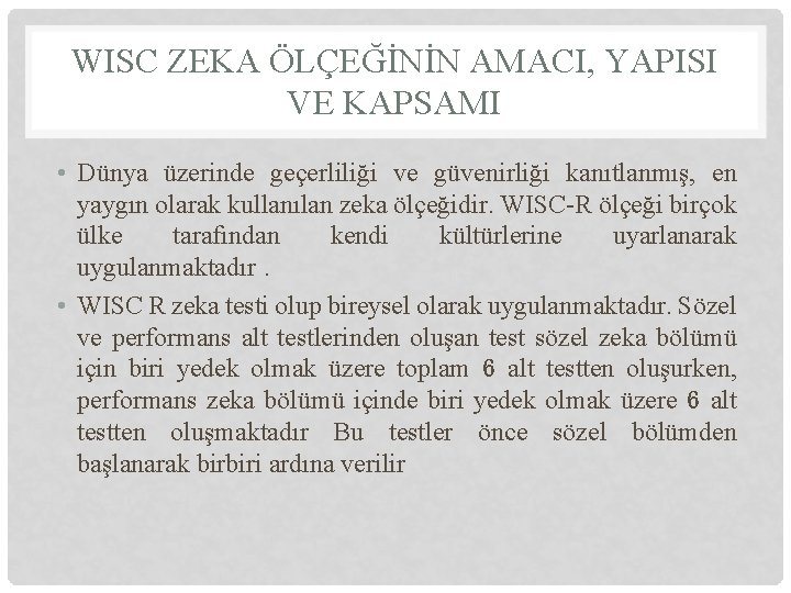 WISC ZEKA ÖLÇEĞİNİN AMACI, YAPISI VE KAPSAMI • Dünya üzerinde geçerliliği ve güvenirliği kanıtlanmış,