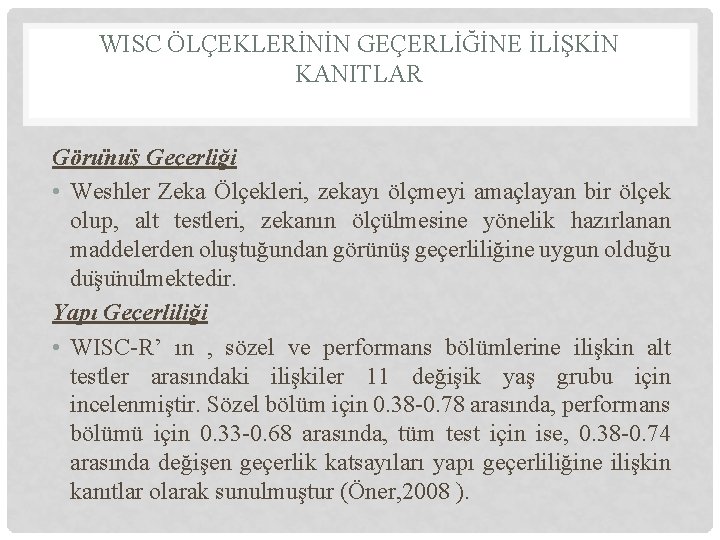 WISC ÖLÇEKLERİNİN GEÇERLİĞİNE İLİŞKİN KANITLAR Göru nu ş Geçerliği • Weshler Zeka Ölçekleri, zekayı