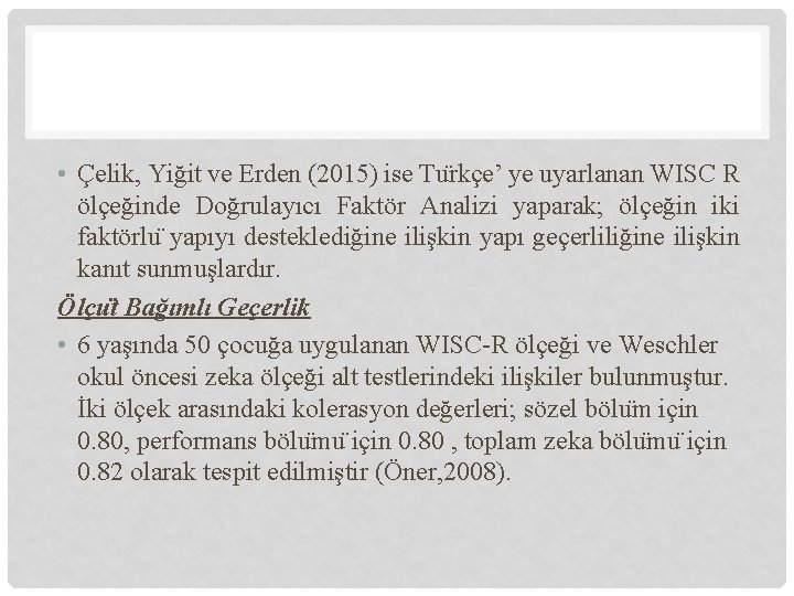  • Çelik, Yiğit ve Erden (2015) ise Tu rkçe’ ye uyarlanan WISC R