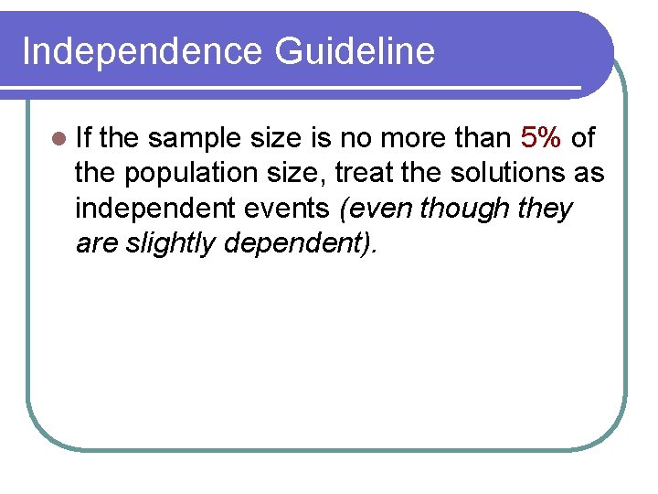 Independence Guideline l If the sample size is no more than 5% of the
